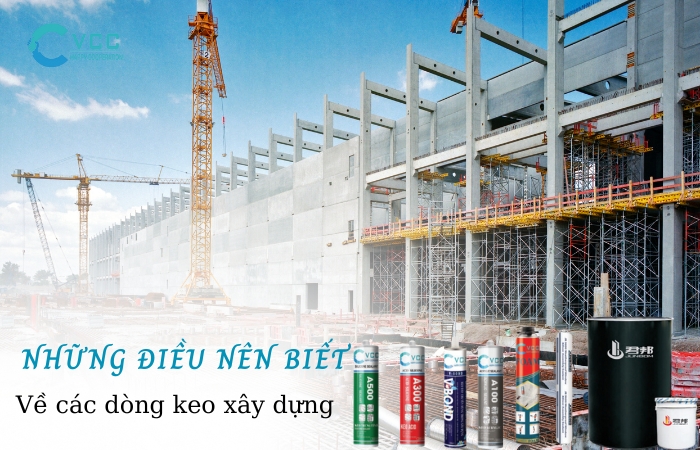 Những điều "nên biết" về các dòng keo xây dựng