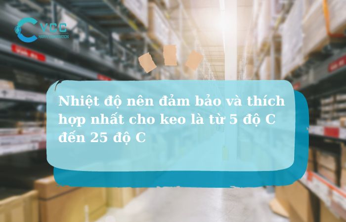 Nhiệt độ nên đảm bảo và thích hợp nhất cho keo là từ 5 độ C đến 25 độ C